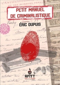 Eric Dupuis - Petit manuel de criminalistique.
