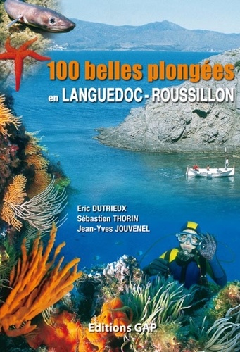 Eric Dutrieux et Sébastien Thorin - 100 belles plongées en Languedoc-Roussillon.
