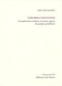 Eric Duyckaerts - Théories tentatives - Considérations relatives à certains aspects de quelques problèmes.