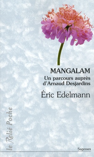 Eric Edelmann - Mangalam - Un parcours auprès d'Arnaud Desjardins.