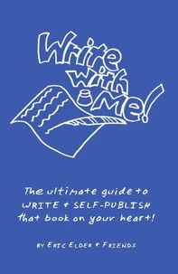 Write with Me! The Ultimate Guide to Write &amp; Self-Publish that Book on Your Heart!