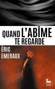 Eric Emeraux - Quand l'abîme te regarde.