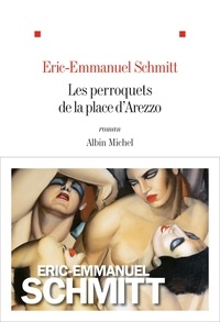 Eric-Emmanuel Schmitt et Eric-Emmanuel Schmitt - Les Perroquets de la place d'Arezzo.