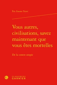 Vous autres, civilisations, savez maintenant que vous êtes mortelles