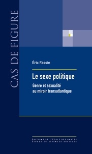Eric Fassin - Le sexe politique - Genre et sexualité au miroir transatlantique.