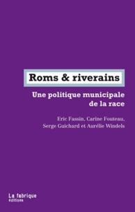Eric Fassin et Carine Fouteau - Roms & riverains - Une politique municipale de la race.
