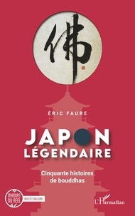 Eric Faure - Japon légendaire - Cinquante histoires de bouddhas.
