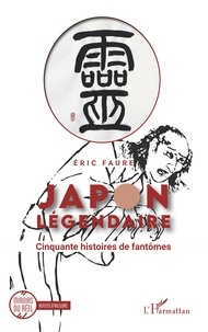 Eric Faure - Japon légendaire - Cinquante histoires de fantômes.