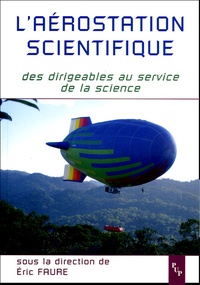 Eric Faure - L'Aérostation scientifique - Des dirigeables au service de la science.