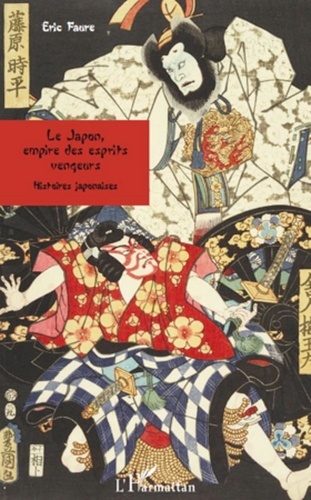Eric Faure - Le Japon, empire des esprits vengeurs - Histoires japonaises.