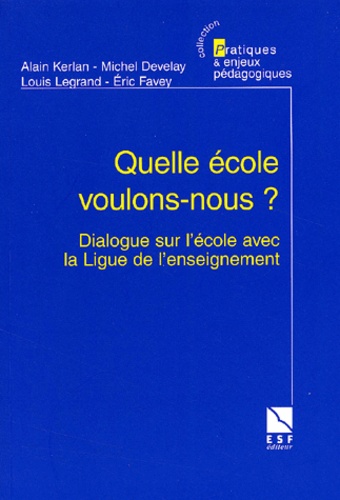 Eric Favey et Louis Legrand - Quelle Ecole Voulons-Nous ? Dialogue Sur L'Ecole Avec La Ligue De L'Enseignement.