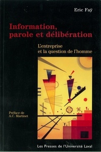 Eric Fay - Information, parole et délibération - L’entreprise et la question de l’homme.