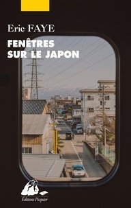 Eric Faye - Fenêtres sur le Japon - Ses écrivains et cinéastes.
