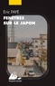 Eric Faye - Fenêtres sur le Japon - Ses écrivains et cinéastes.