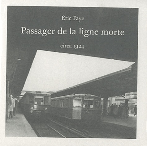 Eric Faye - Passager de la ligne morte.