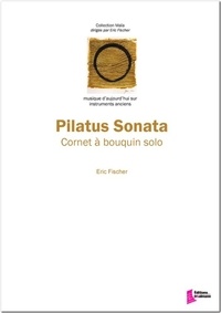 Eric Fischer - Pilatus Sonata - Partition pour cornet à bouquin solo.