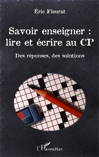 Eric Fleurat - Savoir enseigner : lire et écrire au CP - Des réponses, des solutions.