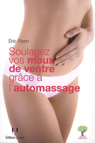 Eric Florin - Soulagez vos maux de ventre grâce à l'automassage - Méthode Florin-Lévy.
