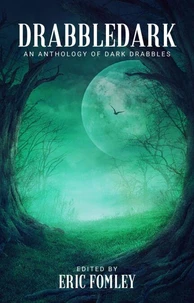 Drabbledark: An Anthology of Dark Drabbles