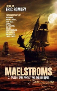 Maelstroms: 23 Tales of Dark Fantasy and the High Seas!
