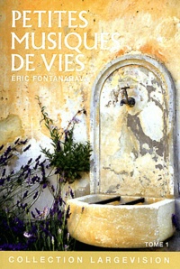 Eric Fontanarava - Petites musiques de vies - Tome 1.