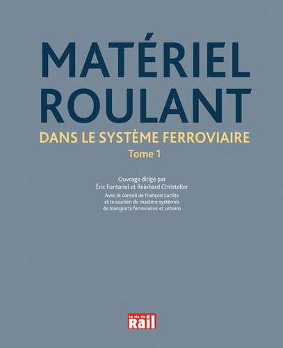 Eric Fontanel et Reinhard Christeller - Matériel roulant dans le système ferroviaire - Tome 1.