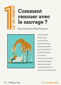 Eric Fottorino - Le 1 Hebdo N° : Comment renouer avec le sauvage ?.