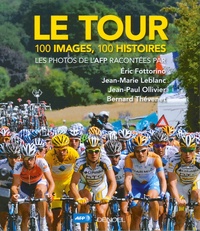 Eric Fottorino et Jean-Marie Leblanc - Le tour - 100 images, 100 histoires.