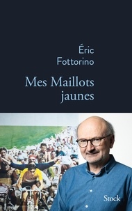 Livres pdf gratuits en ligne à télécharger Mes maillots jaunes 9782234087446 (French Edition)  par Eric Fottorino