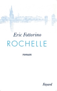 Eric Fottorino - Rochelle.