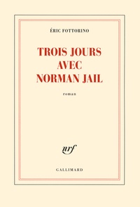 Eric Fottorino - Trois jours avec Norman Jail.