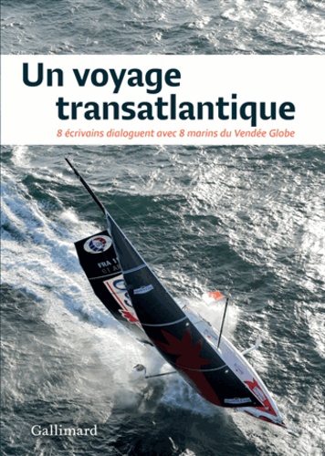 Un voyage transatlantique. 8 écrivains dialoguent avec 8 marins du Vendée Globe