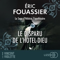 Eric Fouassier et Vincent Violette - Le Disparu de l'Hôtel-Dieu - La saga d'Héloïse, l'apothicaire - Tome 3.
