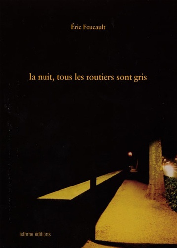 Eric Foucault - La nuit, tous les routeirs sont gris.