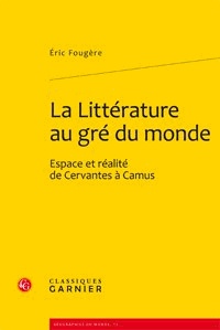 Eric Fougère - La Littérature au gré du monde - Espace et réalité de Cervantes à Camus.