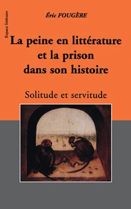 La Peine En Litterature Et La Prison Dans Son Histoire. Solitude Et Servitude