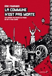 Eric Fournier - La commune n'est pas morte - Les usages politiques du passé de 1871 à nos jours.