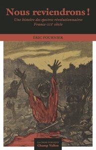 Eric Fournier - "Nous reviendrons !" - Une histoire des spectres révolutionnaires France-XIXe siècle.
