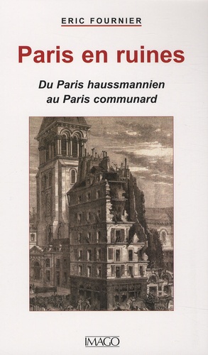 Paris en ruine. Du paris Hausmannien au Paris communard