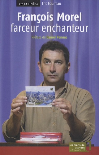 Eric Fourreau - François Morel - Farceur enchanteur.