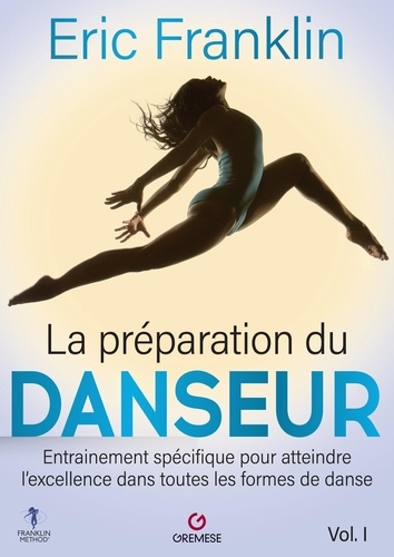 La préparation du danseur. Tome 1, Entraînement spécifique pour atteindre l'excellence dans toutes les formes de danse  édition revue et augmentée