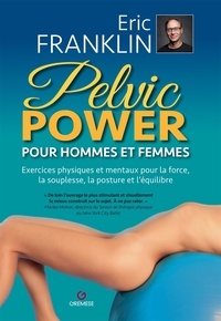 Eric Franklin - Pelvic Power pour hommes et femmes - Exercices physiques et mentaux pour la force, la souplesse, la posture et l'équilibre.