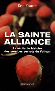 Eric Frattini - La sainte alliance - Histoire des services secrets du Vatican.