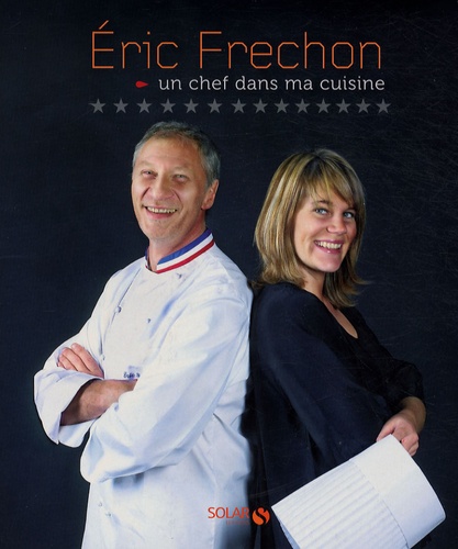 Eric Frechon - Un chef dans ma cuisine.