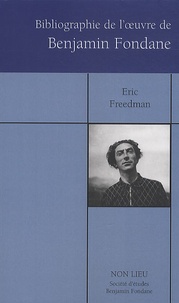 Eric Freedman - Bibliographie des oeuvres publiées de Benjamin Fondane - 1912-2008.