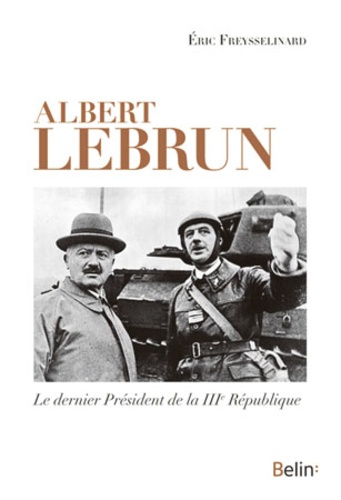 Albert Lebrun. Le dernier président de la IIIe République