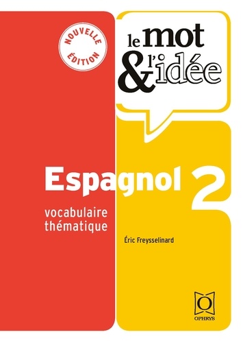 Le mot et l’idée Espagnol. Vocabulaire thématique  édition revue et augmentée