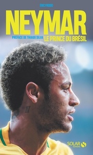 Eric Frosio - Neymar, le prince du Brésil.