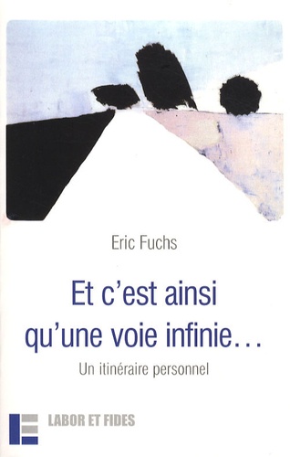 Eric Fuchs - Et c'est ainsi qu'une voie infinie... - Un itinéraire personnel.