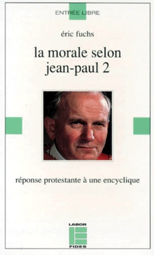 Eric Fuchs - La Morale Selon Jean-Paul Ii. Reponse Protestante A Une Encyclique.